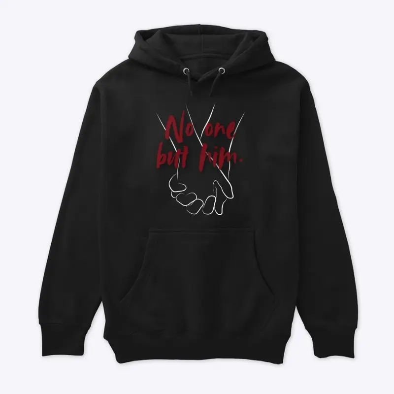 Dirty Love "No one but him." Hoodie