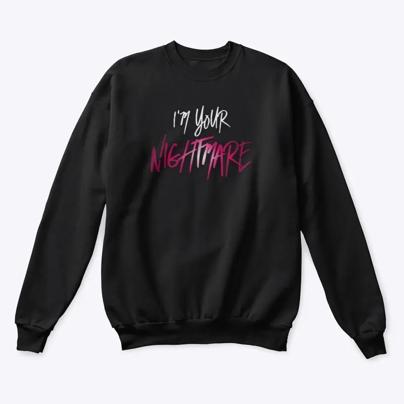 I'm Your Nightmare Sweatshirt